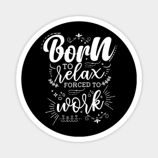 Born To Relax, Forced To Work Magnet